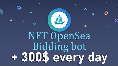 Opensea Bot | NFT Bidding Bot - TUTORIAL | Free Download | +300$ per day