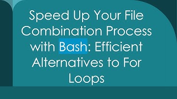 Speed Up Your File Combination Process with Bash: Efficient Alternatives to For Loops