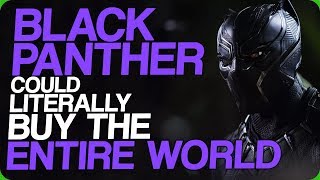 Black Panther Could Literally Buy The Entire World (Avoiding Spoilers for Avengers: Endgame)