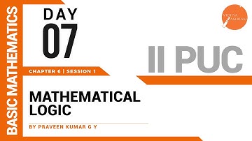 DAY 07 | BASIC MATHS | II PUC  | MATHEMATICAL LOGIC | L1