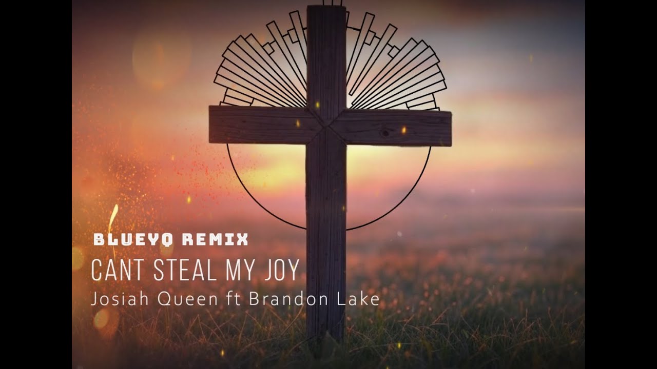 Cant Steal My Joy - Josiah Queen ft Brandon Lake - BlueyQ Remix - YouTube