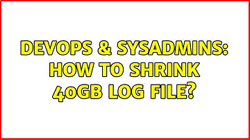 DevOps & SysAdmins: How to shrink 40GB LOG file? (2 Solutions!!)