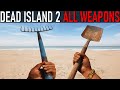 Dead Island 2 All Weapons