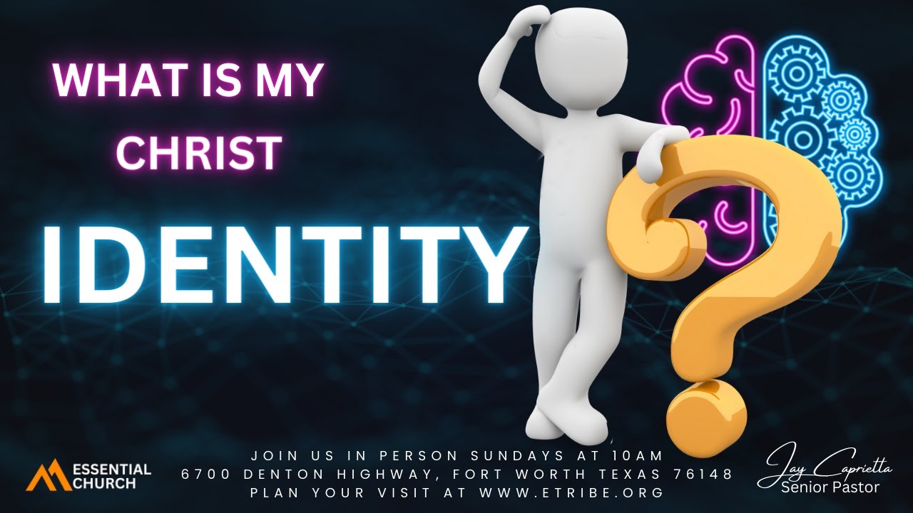 What is my Christ Identity? - Bible Study - Essential Church