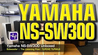 Yamaha NS-SW300 Subwoofer Unboxed  | The Listening Post | TLPCHC TLPWLG