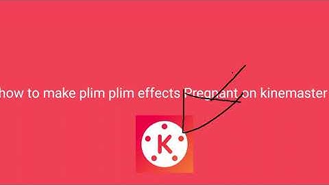 How to make plim plim effects Pregnant on kinemaster 