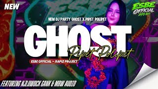 DJ PARTY GHOST X PIPET POLIPET | DJ VIRAL TIKTOK ESBE OFFICIAL | KARNAVAL PARTY‼️
