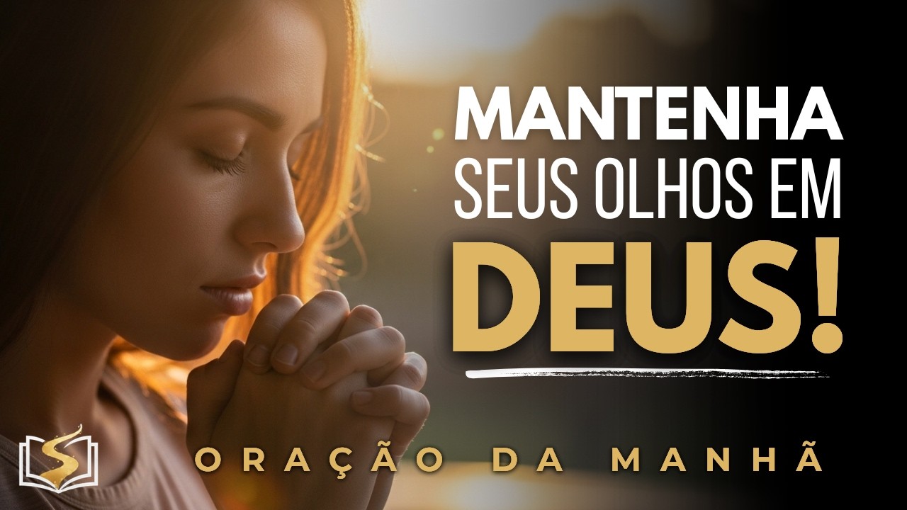 Antes Que Qualquer Coisa Aconteça Hoje, Olhe Para Deus | Oração da Manhã