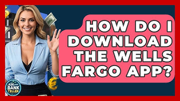 How Do I Download The Wells Fargo App? - Ask Your Bank Teller