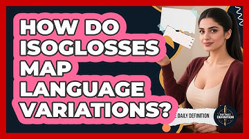 How Do Isoglosses Map Language Variations? - The Daily Definition