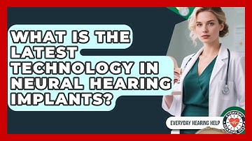 What Is the Latest Technology in Neural Hearing Implants? | Everyday Hearing Help News
