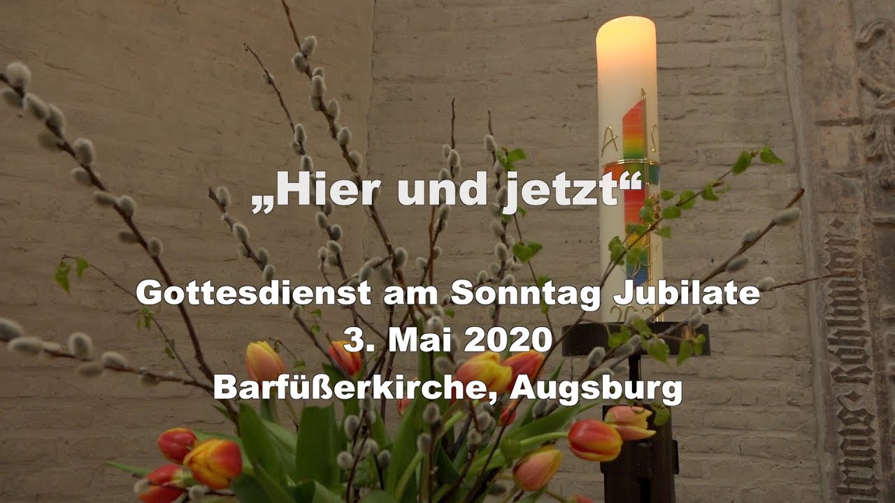 Hier und jetzt - Gottesdienst am Sonntag Jubilate 3. Mai 2020 ...