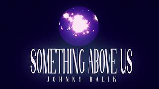 Johnny Balik - Something Above Us (Official Audio)