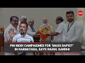 PM Modi campaigned for ‘mass rapist’ in Karnataka, says Rahul Gandhi