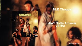 NLE Choppa - Ain't Gonna Answer ft. Lil Wayne [741Hz Solve Problems, Improve Emotional Stability]