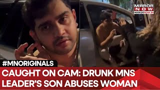 On Cam Drunk, Shirtless Mns Leaders Son Abuses Woman, Flaunts Fathers Clout