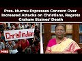 Pres. Murmu Expresses Concern Over Increased Attacks on Christians, Regrets Graham Staines&#39; Death