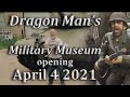 Dragon Man's Military Museum Opening April 4 2021
