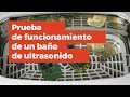 Prueba de funcionamiento de un baño de ultrasonido