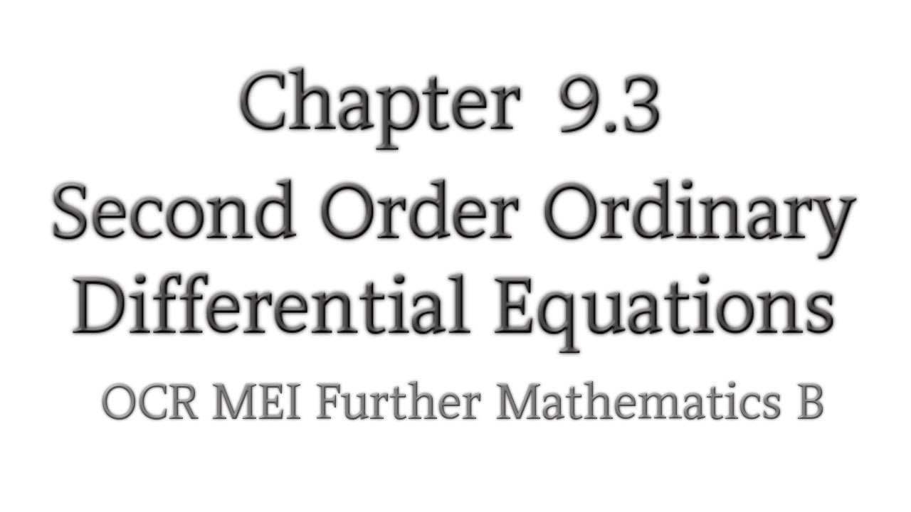 Chapter 9.3 | Second Order Ordinary Differential Equations | OCR MEI Further Mathematics B