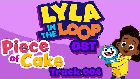 Lyla In The Loop OST: «Piece of Cake Titlecard» (Track 004)