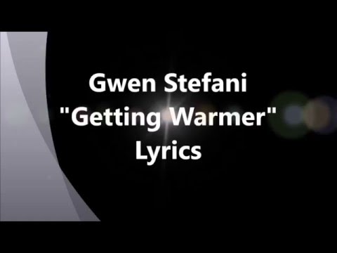 Gwen Stefani  "Getting Warmer"  Lyrics