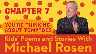 🍅 Chapter 7 🍅| You're Thinking About Tomatoes | Story | Kids' Poems And Stories With Michael Rosen