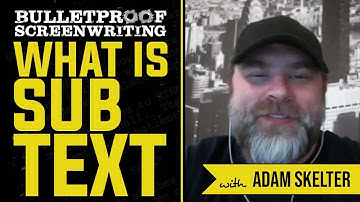 What is Subtext? with Adam Skelter // Bulletproof Screenwriting® Show