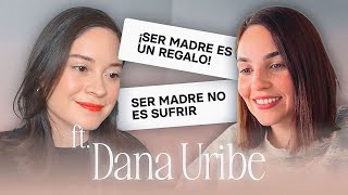 ¿La maternidad arruina tu vida? ft. Dana Uribe