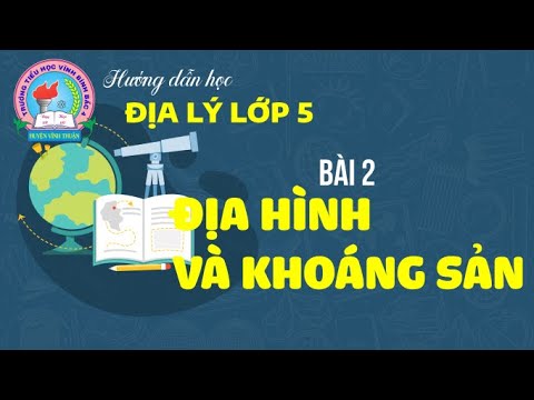 Video HƯỚNG DẪN HỌC ĐỊA LÝ 5- BÀI 2: ĐỊA HÌNH VÀ KHOÁNG SẢN - YouTube