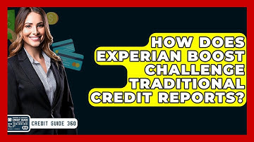 How Does Experian Boost Challenge Traditional Credit Reports? - CreditGuide360.com