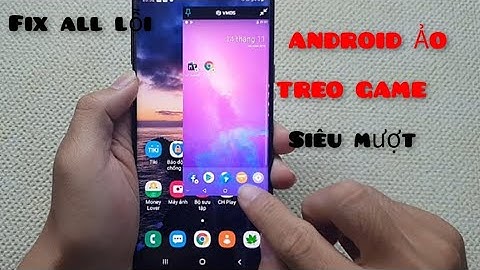 App giả lập android ảo treo game hỗ trợ cài root dành cho android mới nhất