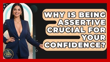 Why Is Being Assertive Crucial For Your Confidence? - The Life Coach Expert
