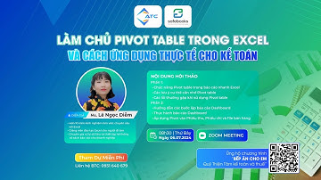 [Webinar] LÀM CHỦ PIVOT TABLE TRONG EXCEL VÀ CÁCH ỨNG DỤNG THỰC TẾ CHO KẾ TOÁN