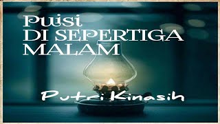 Puisi DI SEPERTIGA MALAM | Putri Kinasih | Musikalisasi Puisi | Puisi Religi