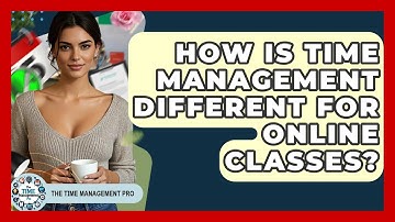 How Is Time Management Different For Online Classes? - The Time Management Pro