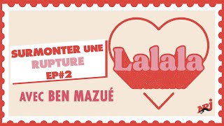 Surmonter une rupture, avec Ben Mazué - Episode 2 #podcast #lalala