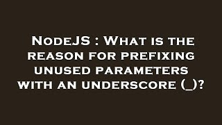NodeJS : What is the reason for prefixing unused parameters with an underscore (_)?