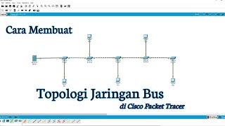 Cara Membuat Topologi Jaringan Bus (Cisco Packet Tracer)