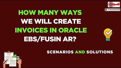 How many ways we will create invoices in Oracle EBS/Fusin AR? Scenarios and Solutions