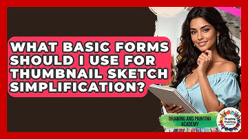 What Basic Forms Should I Use For Thumbnail Sketch Simplification? - Drawing and Painting Academy