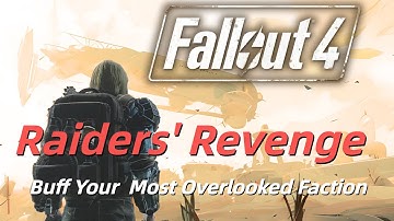 Raider Revenge: Buffing the Most Overlooked Faction in Fallout 4