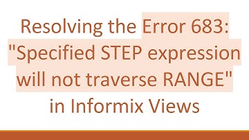 Resolving the Error 683: "Specified STEP expression will not traverse RANGE" in Informix Views