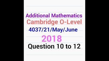 O-Level Add Math QP Solution : 4037/21/MJ/18 Q - 10 to 12 (3 of 3)