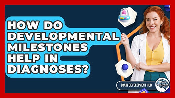 How Do Developmental Milestones Help In Diagnoses? - Brain Development Hub