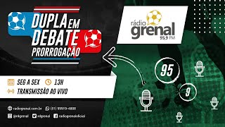 RÁDIO GRENAL AO VIVO: DUPLA EM DEBATE PRORROGAÇÃO - 18/08/2023