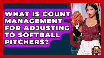 What Is Count Management For Adjusting To Softball Pitchers? - Softball Basics and Beyond
