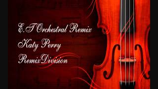 E.t Katy Perry Orchestral Remix