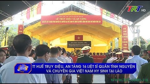 TT Huế truy điệu, an táng 16 liệt sĩ quân tình nguyện và chuyên gia Việt Nam hy sinh tại Lào