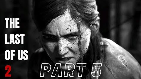 The Last Of Us 2 Gameplay Walkthrough Part 5 [1080P HD] - No Commentray (FULL GAME)